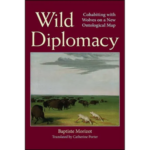 Wild Diplomacy: Cohabiting with Wolves on a New Ontological Map - Paperback