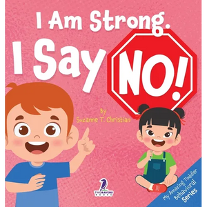 I Am Strong. I Say No!: An Affirmation-Themed Toddler Book About Saying No (Ages 2-4) - Hardcover