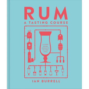Rum a Tasting Course: A Flavor-Focused Approach to the World of Rum - Hardcover