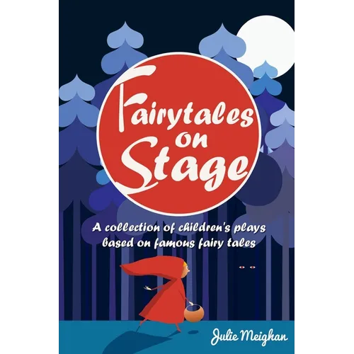 Fairytales on Stage: A Collection of Children's Plays based on Famous Fairy tales - Paperback
