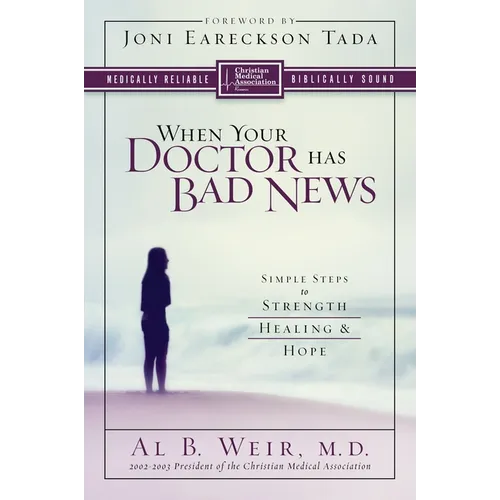 The When Your Doctor Has Bad News: Simple Steps to Strength, Healing, and Hope - Paperback