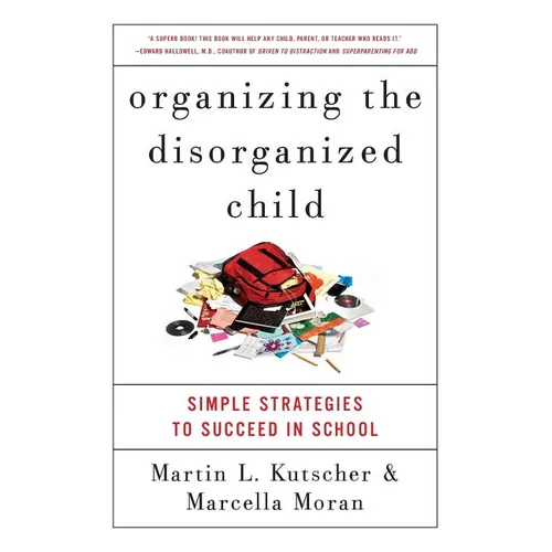 Organizing the Disorganized Child: Simple Strategies to Succeed in School - Paperback