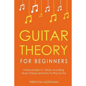 Guitar Theory: For Beginners - Bundle - The Only 2 Books You Need to Learn Guitar Music Theory, Guitar Method and Guitar Technique Today - Paperback
