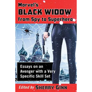 Marvel's Black Widow from Spy to Superhero: Essays on an Avenger with a Very Specific Skill Set - Paperback