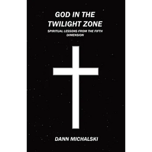 God in The Twilight Zone: Spiritual Lessons from the Fifth Dimension - Paperback