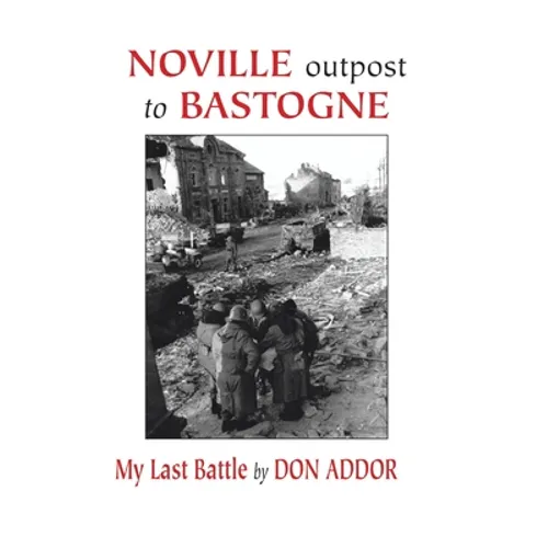 Noville Outpost to Bastogne - My Last Battle - Hardcover
