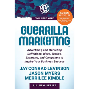 Guerrilla Marketing Volume 1: Advertising and Marketing Definitions, Ideas, Tactics, Examples, and Campaigns to Inspire Your Business Success - Paperback