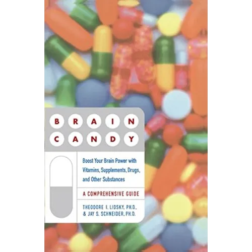 Brain Candy: Boost Your Brain Power with Vitamins, Supplements, Drugs, and Other Substance - Paperback