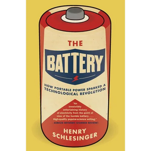 The Battery: How Portable Power Sparked a Technological Revolution - Paperback