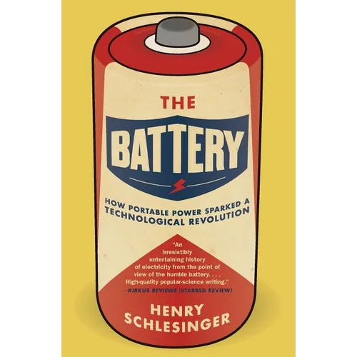 The Battery: How Portable Power Sparked a Technological Revolution - Paperback