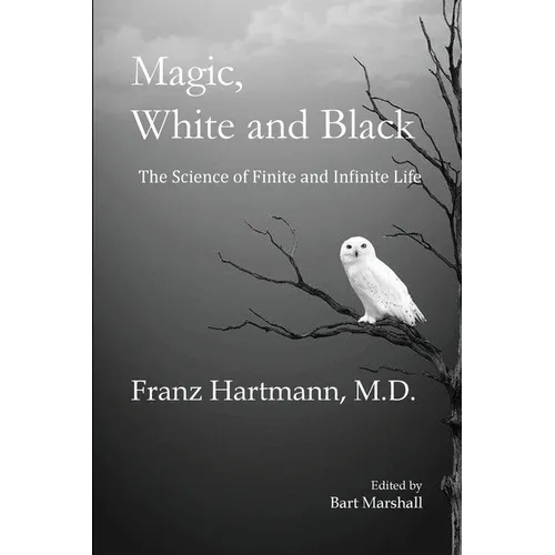 Magic, White and Black: The Science of Finite and Infinite Life - Paperback