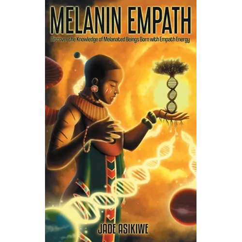 The Melanin Empath: Discover the Knowledge of Melanated Beings Born With Empath Energy - Paperback