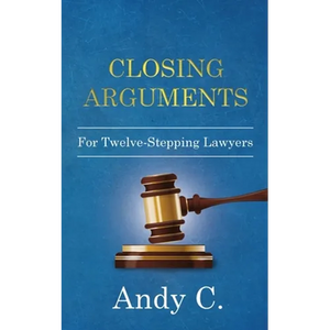 Closing Arguments: For Twelve-Stepping Lawyers - Paperback