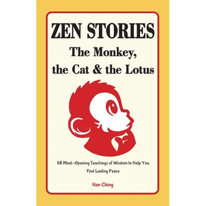 Zen Stories - The Monkey, the Cat and the Lotus: 58 Mind-Opening Teachings of Wisdom to Help You Find Lasting Peace - Paperback