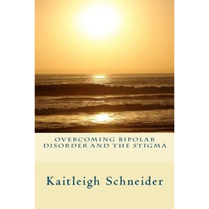Overcoming Bipolar Disorder and the Stigma - Paperback
