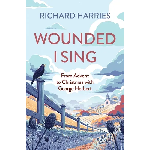 Wounded I Sing: From Advent to Christmas with George Herbert - Paperback