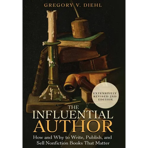 The Influential Author: How and Why to Write, Publish, and Sell Nonfiction Books that Matter - Hardcover