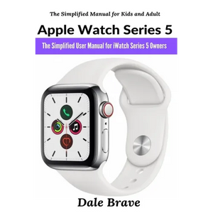 Apple Watch Series 5: The Simplified User Manual for iWatch Series 5 Owners - Paperback