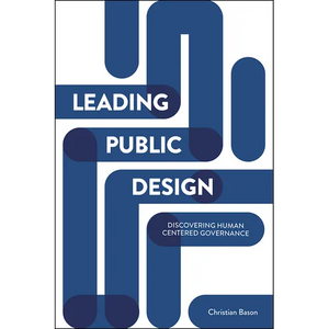 Leading Public Design: Discovering Human-Centred Governance - Paperback