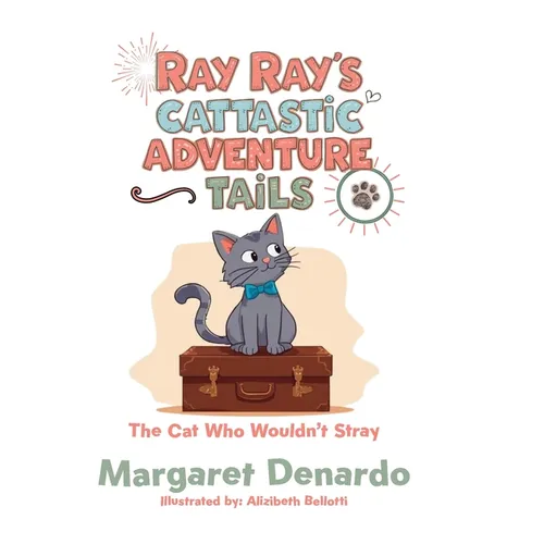 Ray Ray's Cattastic Adventure Tails: The Cat Who Wouldn't Stray - Hardcover