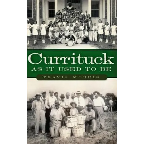 Currituck as It Used to Be - Hardcover