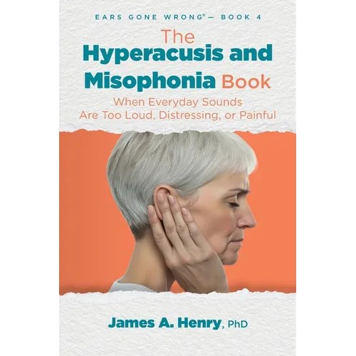 The Hyperacusis and Misophonia Book: When Everyday Sounds Are Too Loud, Distressing, or Painful - Paperback