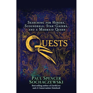 Quests: Searching for Heroes, Scoundrels, Star-Gazers, and a Mermaid Queen - Paperback