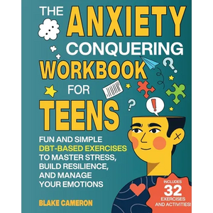 The Anxiety Conquering Workbook for Teens: Fun and Simple DBT-Based Exercises to Master Stress, Build Resilience, and Manage Your Emotions - Paperback
