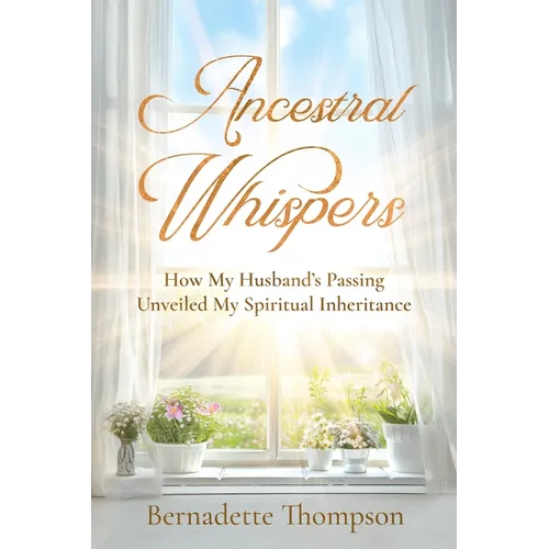 Ancestral Whispers: How My Husband's Passing Unveiled My Spiritual Inheritance - Paperback