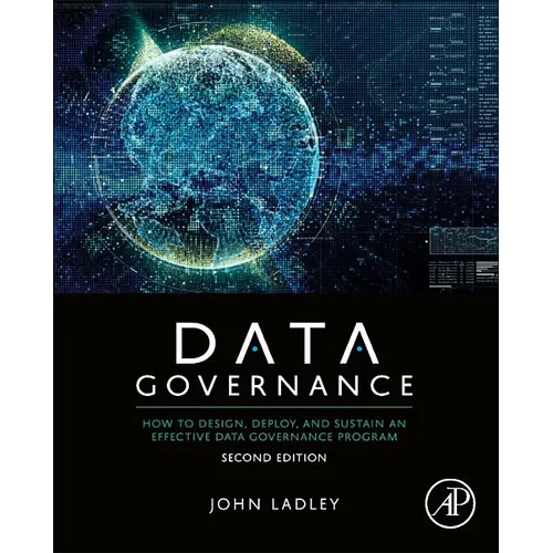 Data Governance: How to Design, Deploy, and Sustain an Effective Data Governance Program - Paperback