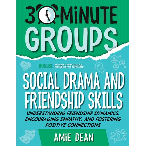 30-Minute Groups: Social Drama and Friendship Skills: Understanding Friendship Dynamics, Encouraging Empathy, and Fostering Positive Connections - Paperback