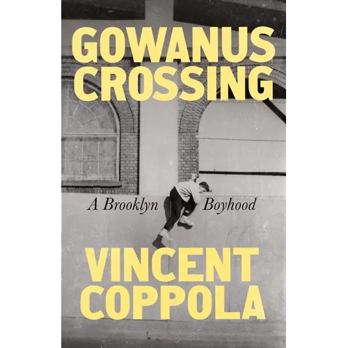 Gowanus Crossing: A Brooklyn Boyhood - Hardcover