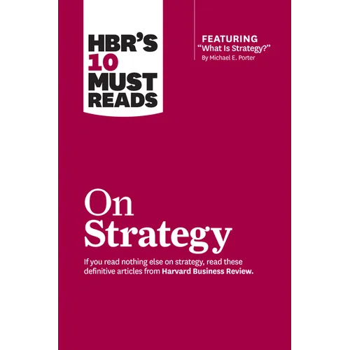 Hbr's 10 Must Reads on Strategy (Including Featured Article What Is Strategy? by Michael E. Porter) - Paperback