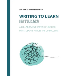 Writing to Learn in Teams: A Collaborative Writing Playbook for Students Across the Curriculum - Paperback