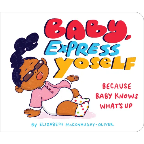 Baby, Express Yoself: Because Baby Knows What's Up - Board Book