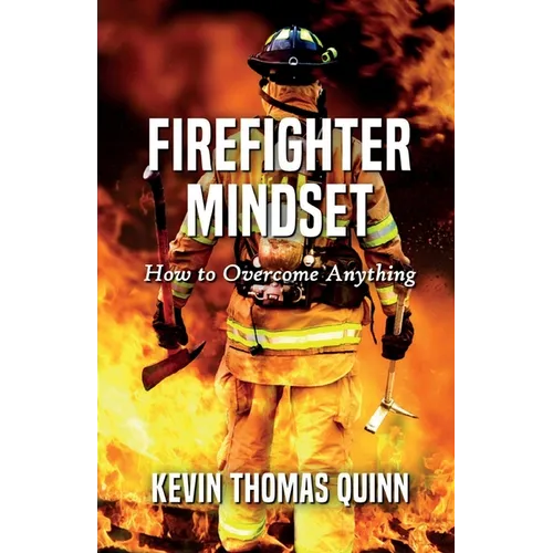 Firefighter Mindset: How To Overcome Anything - Paperback