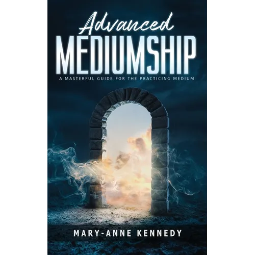 Advanced Mediumship: A Masterful Guide for the Practicing Medium - Paperback