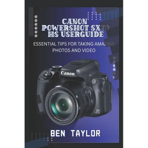 Canon Powershot Sx70 HS User Guide: Essential Tips for Taking Amazing Photos and Video - Paperback
