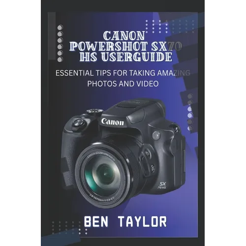 Canon Powershot Sx70 HS User Guide: Essential Tips for Taking Amazing Photos and Video - Paperback