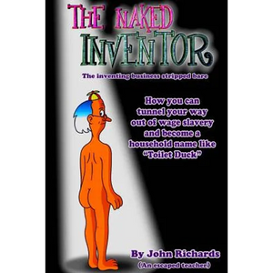 The Naked Inventor: The inventing business stripped bare - Paperback