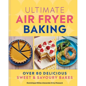 Ultimate Air Fryer Baking: Over 80 Delicious Sweet and Savoury Bakes - Hardcover