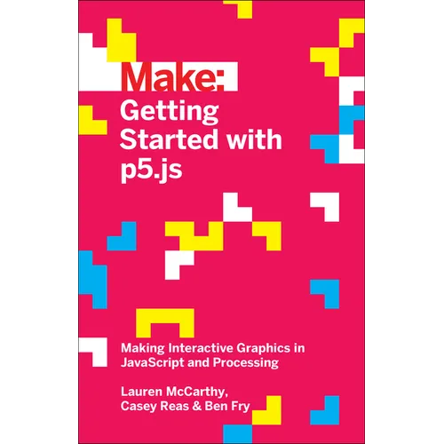 Getting Started with P5.Js: Making Interactive Graphics in JavaScript and Processing - Paperback