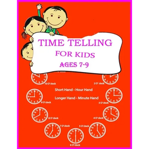 Time Telling For Kids: Practice Reading Clocks, Ages 7-9, Reproducible Math Drills with Answers, Clocks, Hours, Quarter Hours, Five Minutes, - Paperback