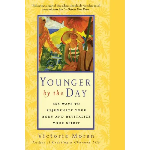 Younger by the Day: 365 Ways to Rejuvenate Your Body and Revitalize Your Spirit - Paperback