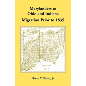 Marylanders to Ohio and Indiana, Migration Prior to 1835 - Paperback