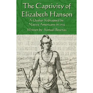 The Captivity of Elizabeth Hanson: A Quaker Kidnapped by Native Americans in 1725 - Paperback