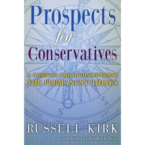 Prospects for Conservatives: A Compass for Rediscovering the Permanent Things - Paperback