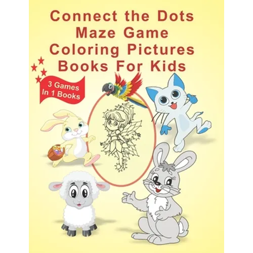 Connect The Dots Maze Game Coloring Pictures Books for Kids: 3 Games In 1 Books Age 3, 4, 5, 6, 7, 8 Kids Dot To Dot Books Ages Boys and Girls Challen