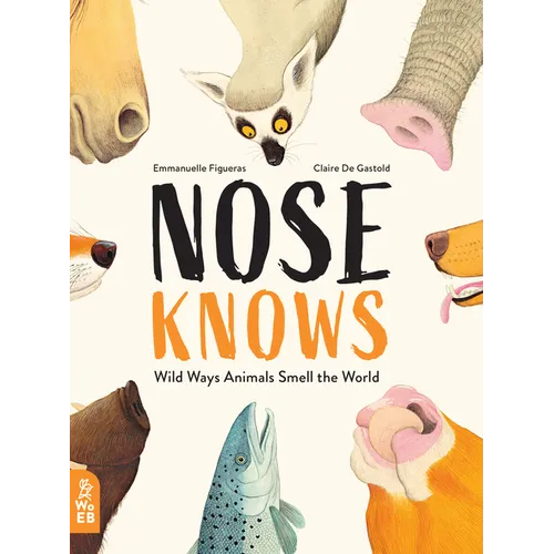 Nose Knows: Wild Ways Animals Smell the World - Hardcover