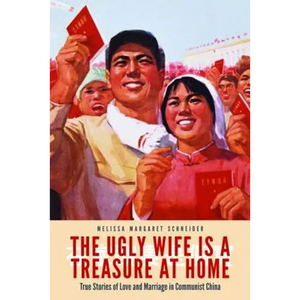The Ugly Wife Is a Treasure at Home: True Stories of Love and Marriage in Communist China - Paperback